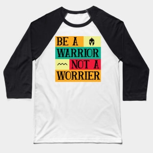 Be a warrior, not a worrier Baseball T-Shirt